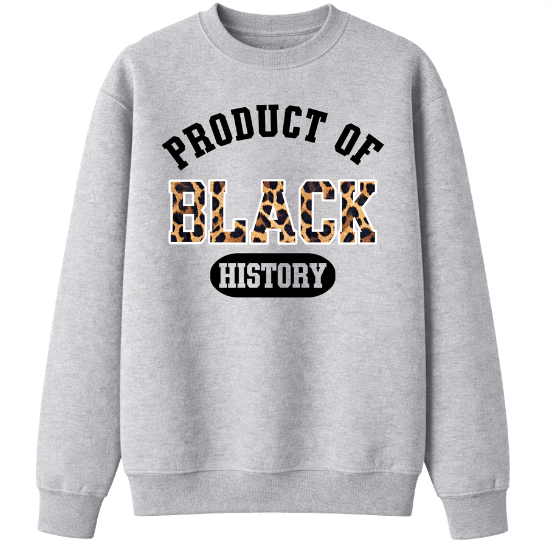Product of Black History Sweatshirt
